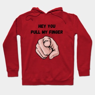 Hey You Pull My Finger - Fart Joke Hoodie